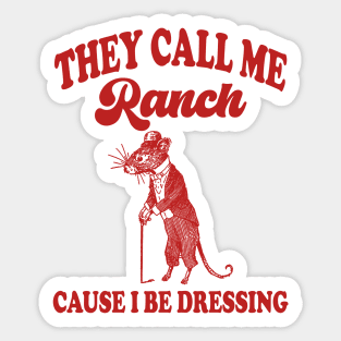 They Call Me Ranch, Cause I Be Dressing, Vintage Drawing T Shirt, Meme T Shirt, Sarcastic T Shirt, Unisex Sticker